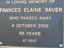 
Frances Elaine BAUER
4 Oct 2002 aged 66
Toogoolawah Cemetery, Esk shire
