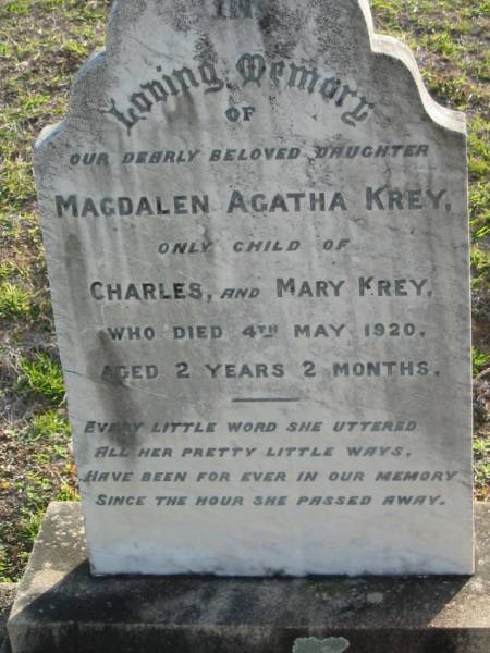 Magdalen Agatha KREY  | only child of Charles and Mary KREY  | 4 May 1920 aged 2 years 2 months  | Toogoolawah Cemetery, Esk shire  | 