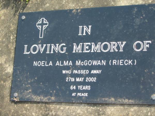 Noela Alma McGOWAN (nee RIECK)  | d: 27 May 2002, aged 64  | Toogoolawah Cemetery, Esk shire  | 