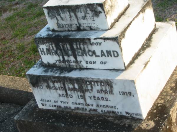 Harold ENGLAND  | youngest son of H and M A HOOTON  | 7 Apr 1917 aged 19  | Toogoolawah Cemetery, Esk shire  | 