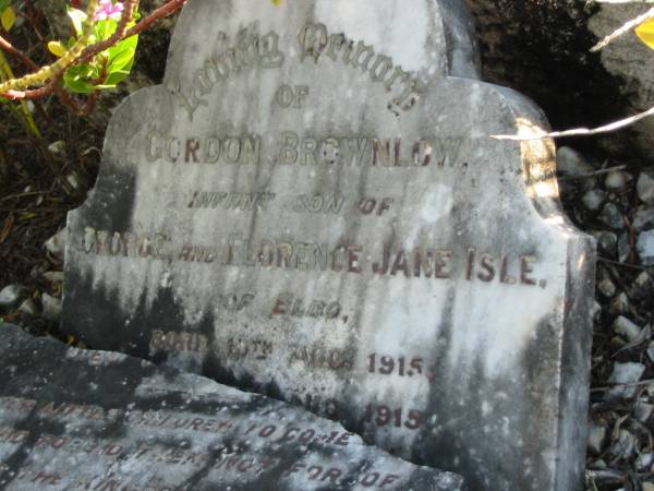 Gordon BROWNLOW  | infant son of George and Florence Jane ISLE  | of ELDO?  | b: 13 Aug 1915, d: 15 Aug 1915  | Jack BROWNLOW  | 2nd son  | d: 6 Oct 1920 aged 4 years  | Toogoolawah Cemetery, Esk shire  | 