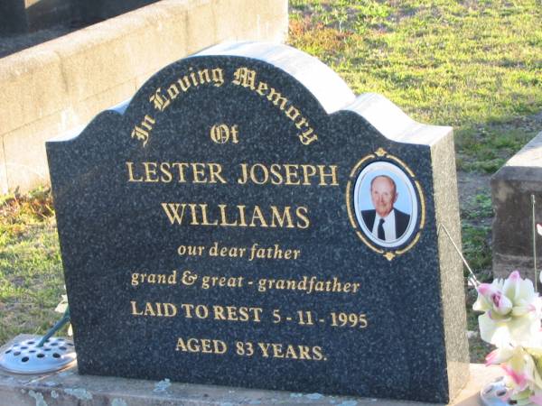 Lester Joseph WILLIAMS, father grandfather,  | laid to rest 5-11-1995 aged 83 years;  | Toogoolawah Cemetery, Esk shire  | 