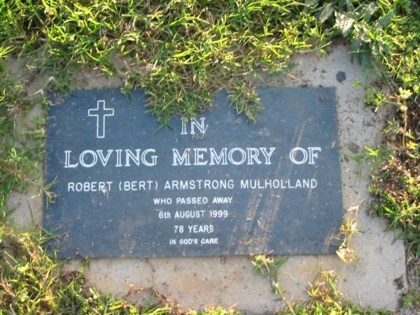 Robert (Bert) Armstrong MULHOLLAND,  | died 6 Aug 1999 aged 78 years;  | Toogoolawah Cemetery, Esk shire  | 