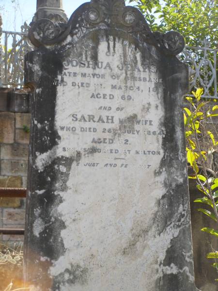 Joshua JEAYS (late mayor of Brisbane)  | d:  11-Mar-1881 aged 69  |   | Sarah JEAYS (wife)  | d: 26-Jul-1864 aged 52 (buried at Milton)  |   | Brisbane General Cemetery (Toowong)  |   | 