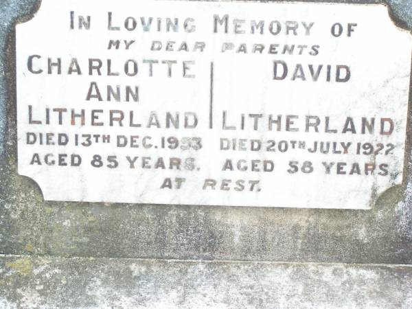 parents;  | Charlotte Ann LITHERLAND,  | died 13 Dec 1953 aged 85 years;  | David LITHERLAND,  | died 20 July 1922 aged 58 years;  | Ivy May LITHERLAND,  | died 26-3-1978 aged 80 years;  | Reginal David LITHERLAND,  | died 1934? aged 84 years;  | Upper Caboolture Uniting (Methodist) cemetery, Caboolture Shire  | 