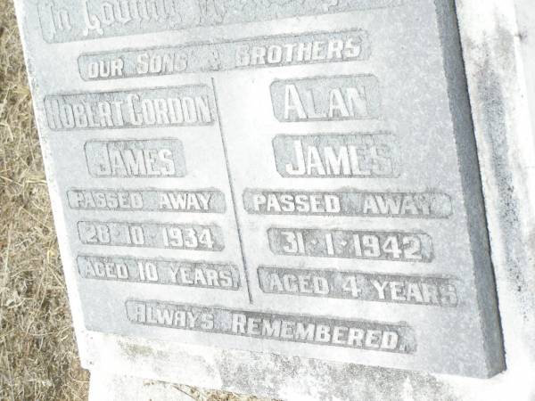 sons brothers;  | Robert Gordon JAMES,  | died 28-10-1934 aged 10 years;  | Alan JAMES,  | died 31-1-1942 aged 4 years;  | Upper Caboolture Uniting (Methodist) cemetery, Caboolture Shire  |   | 