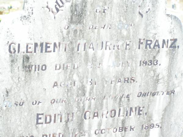 Clement Maurice FRANZ, son,  | died 8 July 1933 aged 31 years;  | Edith Caroline, daughter,  | died 12 October 1895 aged 7 years;  | Upper Caboolture Uniting (Methodist) cemetery, Caboolture Shire  | 