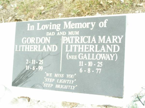 Gordon LITHERLAND, dad,  | 2-11-25 - 11-6-99;  | Patricia Mary LITHERLAND (nee GALLOWAY), mum,  | 11-10-25 - 6-8-77;  | Upper Caboolture Uniting (Methodist) cemetery, Caboolture Shire  | 