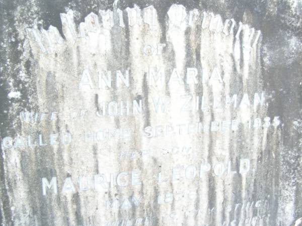 Ann Maria, wife of John W. ZILLMAN,  | died Sept 1935;  | Maurice Leopold, son,  | died May 1876;  | Upper Caboolture Uniting (Methodist) cemetery, Caboolture Shire  | 