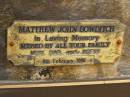 
Matthew John WILLIAMSBOWDITCH,
6 Feb 1990 - 8 Oct 1998,
missed by mum, dad, Brent, nan & pop;
Upper Coomera cemetery, City of Gold Coast
