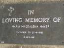 
Maria Magdalena MAYER,
31-3-1909 - 27-4-1991;
Upper Coomera cemetery, City of Gold Coast
