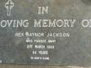 
Rex Raynor JACKSON,
died 21 March 1988 aged 66 years;
Upper Coomera cemetery, City of Gold Coast
