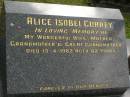 
Alice Isobel CURREY,
wife mother grandmother great-grandmother,
died 13-4-1982 aged 82 years;
Upper Coomera cemetery, City of Gold Coast
