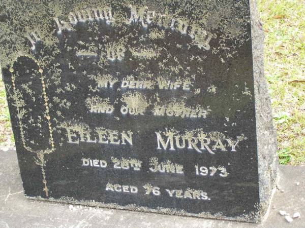 Eileen MURRAY,  | wife mother,  | died 28 June 1973 aged 76 years;  | Upper Coomera cemetery, City of Gold Coast  | 