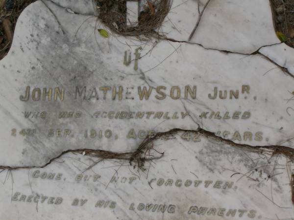 John MATHEWSON junior,  | accidentally killed 24 Sept 1919 aged 42 years,  | erected by parents;  | Upper Coomera cemetery, City of Gold Coast  | 