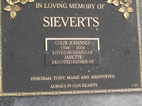 Colin Johannes SIEVERTS,  | 1944 - 2004,  | husband of Janette,  | father of Deborah, Tony, Marie & Kristoffer;  | Upper Coomera cemetery, City of Gold Coast  | 