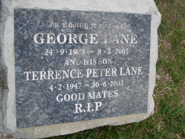 George LANE,  | 24-9-1913 - 8-3-2001;  | Terrence Peter LANE,  | son,  | 4-2-1947 - 30-6-2003;  | Upper Coomera cemetery, City of Gold Coast  | 