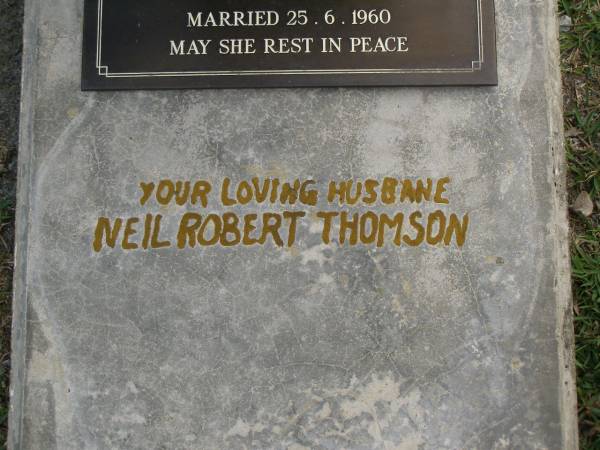 Joan Alice THOMSON (nee HARDGRAVES),  | wife of Neil Robert THOMSON,  | born 19-3-1936,  | married 25-6-1960,  | died 7-1-2003;  | Upper Coomera cemetery, City of Gold Coast  | 