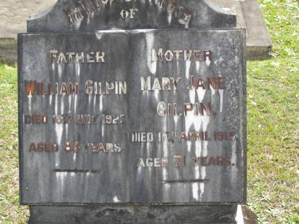 William GILPIN,  | father,  | died 16 July 1923 aged 83 years;  | Mary Jane GILPIN,  | mother,  | died 11 April 1915 aged 71 years;  | Upper Coomera cemetery, City of Gold Coast  | 