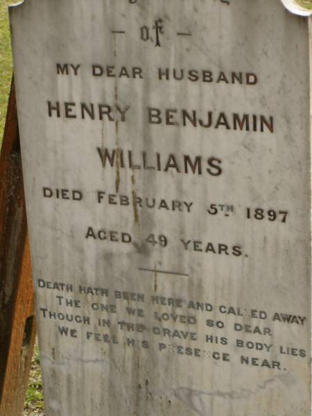 Henry Benjamin WILLIAMS,  | husband,  | died 5 Feb 1897 aged 49 years;  | Upper Coomera cemetery, City of Gold Coast  | 