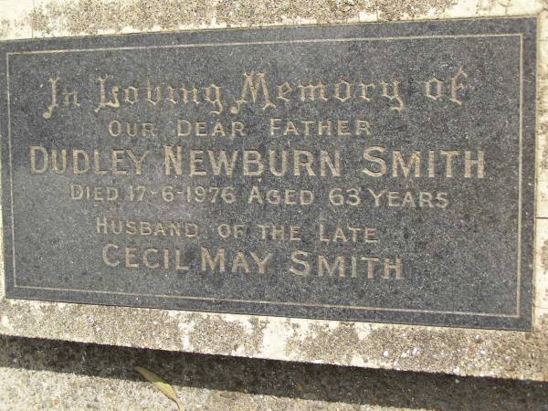Dudley Newburn SMITH,  | father,  | died 17-6-1976 aged 63 years,  | husband of late Cecil May SMITH;  | Upper Coomera cemetery, City of Gold Coast  | 