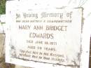 
Mary Ann Bridget EDWARDS,
mother grandmother,
died 19 June 1971 aged 89 years;
Warra cemetery, Wambo Shire
