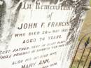 
John F. FRANCIS,
father,
died 26 May 1921 aged 74 years;
Mary Ann,
wife mother,
died 20 March 1936 aged 83 years;
Warra cemetery, Wambo Shire
