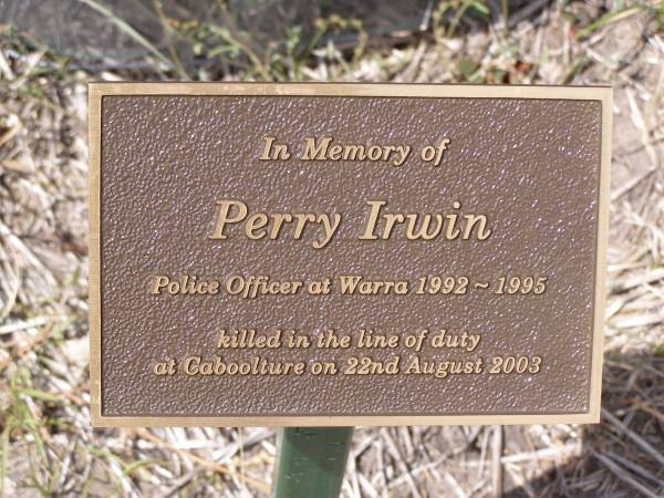 Perry IRWIN  | police fficer at Warra 1992-1995. killed in the line of duty 22 Aug 2003  | St Francis Xavier Catholic , Warra, Wambo shire  | 