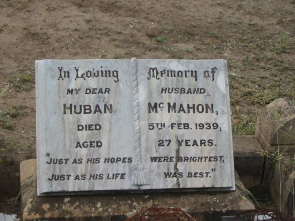 Huban MCMAHON,  | husband,  | died 5 Feb 1939 aged 27 years;  | Warra cemetery, Wambo Shire  | 