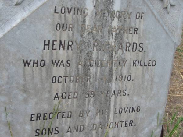 Henry RICHARDS,  | father,  | accidentally killed 4 Oct 1910 aged 59 years,  | erected by sons & daughter;  | Warra cemetery, Wambo Shire  | 