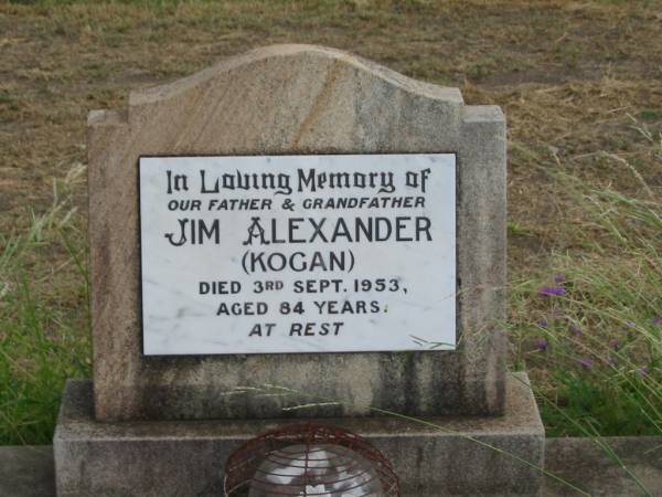 Jim Alexander,  | (Kogan),  | father grandfather,  | died 3 Sept 1953 aged 84 years;  | Warra cemetery, Wambo Shire  | 
