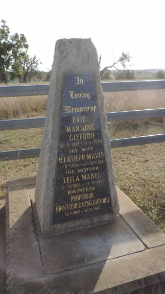 Eric Manning GIFFORD  | b: 30 May 1932  | d: 15 Aug 1980  |   | his wife  | Heather Mavis (GIFFORD)  | b: 1 Aug 1934  | d: 25 Nov 1981  |   | his mother  | Leila Mabel (GIFFORD)  | b: 25 may 1896  | d: 18 Aug 1981  |   | his father  | Professor John Liddle King GIFFORD  | b: 12 Mar 1899  | d: 20 Oct 1987  |   | Westbrook cemetery, Toowoomba region  |   | 