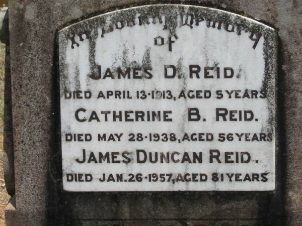 James D REID  | 13 Apr 1913, aged 5 years  | Catherine B REID  | 28 May 1938, aged 56  | James Duncan REID  | 26 Jan 1957, aged 81  | Wivenhoe Pocket General Cemetery  |   | 