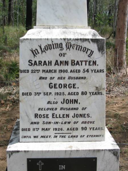 Sarah Ann BATTEN  | 22 Mar 1900, age d54  | (husband) George (BATTEN)  | 3 Sep 1925, aged 80  | John (husband of) Rose Ellen JONES  | 11 May 1926 aged 90  | (son-in-law)  |   | Rose Ellen REID  | (widow of John JONES)  | 16 Jul 1955, aged 81  |   | Wivenhoe Pocket General Cemetery  |   | 