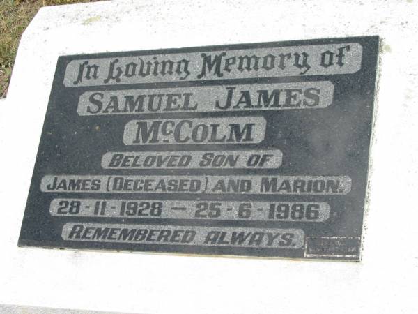 Samuel James McCOLM  | (son of James (deceased) and Marion)  | b: 28 Nov 1928, d: 25 Jun 1986  | Wivenhoe Pocket General Cemetery  |   | 