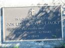 
Jon Leslie Hayes (Jack),
died 22 June 1997, 42 years;
Woodford Cemetery, Caboolture
