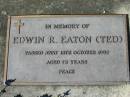 
Edwin R. EATON (Ted),
died 15 Oct 1992 aged 72 years;
Woodford Cemetery, Caboolture
