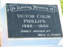 
Victor Colin PHILLIPS,
1922 - 1985,
missed by wife family;
Woodford Cemetery, Caboolture
