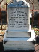 
Allen Francis, son of Francis & Isabella FERRIS,
born 1 June 1911 died 4 Dec 1912;
Woodford Cemetery, Caboolture
