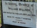 
William MILLINER,
died 29 Jan 1931 aged 77 years 7 months;
Woodford Cemetery, Caboolture
