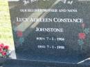 
Lucy Adeleen Constance JOHNSTONE, mother nana,
born 7-1-904 died 7-1-1998;
Woodford Cemetery, Caboolture
