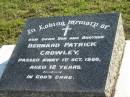 
Bernard Patrick CROWLEY, son brother,
died 1 Oct 1960 aged 12 years;
Woodford Cemetery, Caboolture
