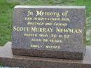 
Scott Murray NEWMAN, son brother,
died 30-11-87 aged 28 years;
Woodford Cemetery, Caboolture
