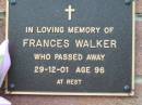 
Frances WALKER,
died 29-12-01 aged 96;
Woodford Cemetery, Caboolture

