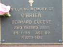 
Bernard Eugene OBRIEN,
died 25-1-95 aged 69 years;
Woodford Cemetery, Caboolture
