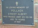 
Ernest Albert POLLACK,
died 23-10-96 aged 79 years;
Woodford Cemetery, Caboolture
