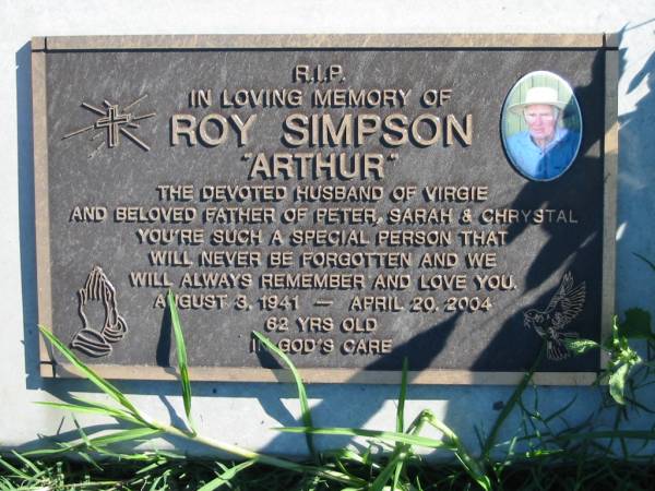 Roy SIMPSON  Arthur ,  | husband of Virgie,  | father of Peter, Sarah & Chrystal,  | 3 Aug 1941 - 20 April 2004 aged 62;  | Woodford Cemetery, Caboolture  |   | 