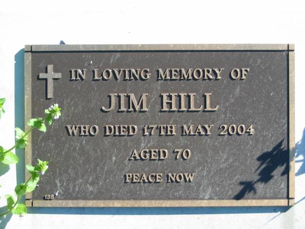 Jim HILL,  | died 17 May 2004 aged 70;  | Woodford Cemetery, Caboolture  | 