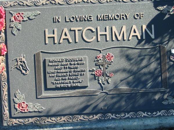 HATCHMAN, Ronald Douglas,  | husband of Dorothy,  | died 18-8-1998 aged 71 years;  | Woodford Cemetery, Caboolture  | 