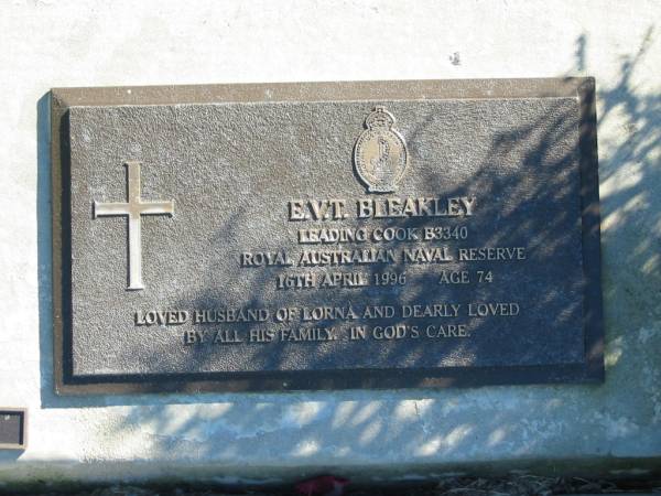 E.V.T. BLEAKLEY,  | husband of Lorna,  | 16 April 1996 age 74;  | Woodford Cemetery, Caboolture  | 